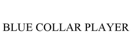 BLUE COLLAR PLAYER trademark