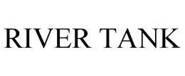 RIVER TANK trademark