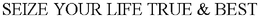 SEIZE YOUR LIFE TRUE & BEST trademark