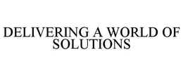 DELIVERING A WORLD OF SOLUTIONS trademark