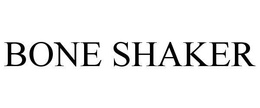 BONE SHAKER trademark