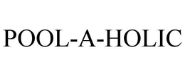 POOL-A-HOLIC trademark
