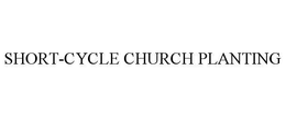 SHORT-CYCLE CHURCH PLANTING trademark