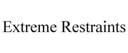 EXTREME RESTRAINTS trademark