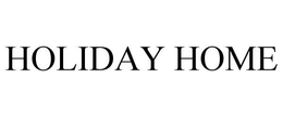 HOLIDAY HOME trademark