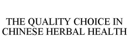 THE QUALITY CHOICE IN CHINESE HERBAL HEALTH trademark