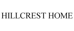 HILLCREST HOME trademark