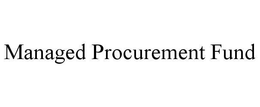 MANAGED PROCUREMENT FUND trademark