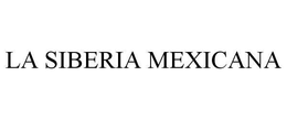 LA SIBERIA MEXICANA trademark