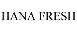 HANA FRESH trademark
