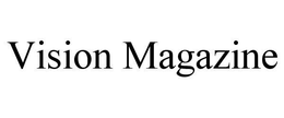 VISION MAGAZINE trademark