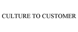 CULTURE TO CUSTOMER trademark