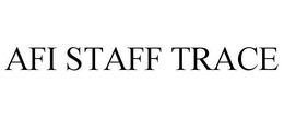 AFI STAFF TRACE trademark