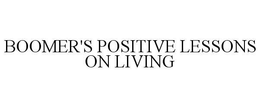 BOOMER'S POSITIVE LESSONS ON LIVING trademark