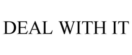 DEAL WITH IT trademark