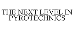 THE NEXT LEVEL IN PYROTECHNICS trademark