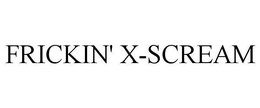FRICKIN' X-SCREAM trademark