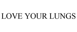 LOVE YOUR LUNGS trademark
