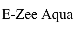 E-ZEE AQUA trademark