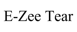 E-ZEE TEAR trademark