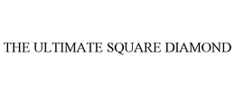 THE ULTIMATE SQUARE DIAMOND trademark