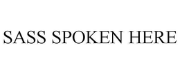 SASS SPOKEN HERE trademark