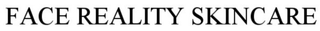FACE REALITY SKIN CARE trademark