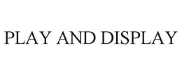PLAY AND DISPLAY trademark