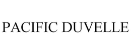 PACIFIC DUVELLE trademark