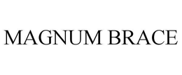 MAGNUM BRACE trademark