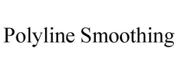 POLYLINE SMOOTHING trademark