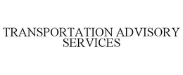 TRANSPORTATION ADVISORY SERVICES trademark