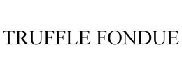 TRUFFLE FONDUE trademark
