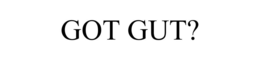 GOT GUT? trademark