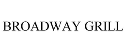 BROADWAY GRILL trademark