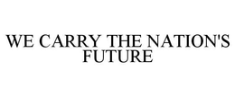 WE CARRY THE NATION'S FUTURE trademark