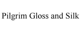 PILGRIM GLOSS AND SILK trademark