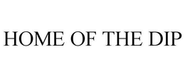 HOME OF THE DIP trademark