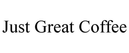 JUST GREAT COFFEE trademark