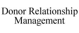 DONOR RELATIONSHIP MANAGEMENT trademark