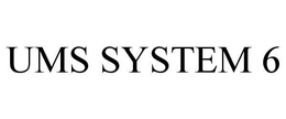UMS SYSTEM 6 trademark