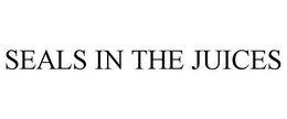 SEALS IN THE JUICES trademark