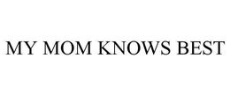 MY MOM KNOWS BEST trademark