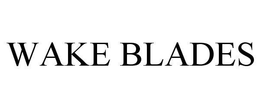 WAKE BLADES trademark