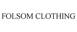 FOLSOM CLOTHING trademark
