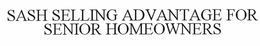 SASH SELLING ADVANTAGE FOR SENIOR HOMEOWNERS trademark