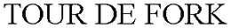 TOUR DE FORK trademark