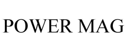 POWER MAG trademark