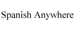 SPANISH ANYWHERE trademark