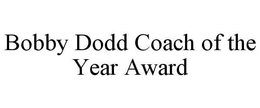 BOBBY DODD COACH OF THE YEAR AWARD trademark